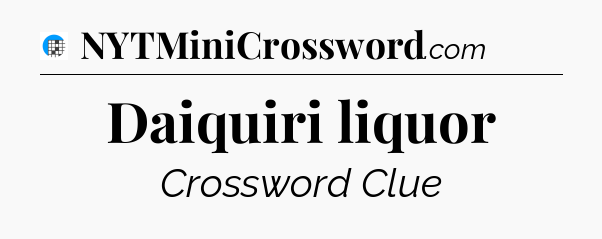 Daiquiri liquor Crossword Clue
