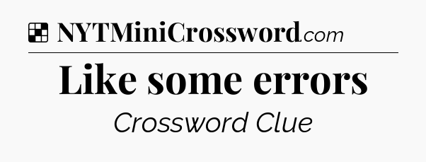 Solution: Like some errors - NYT Crossword