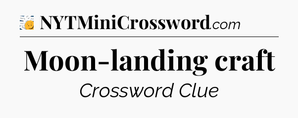 Moon-landing craft - 7 Little Words