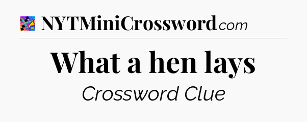 What a hen lays Crossword Clue