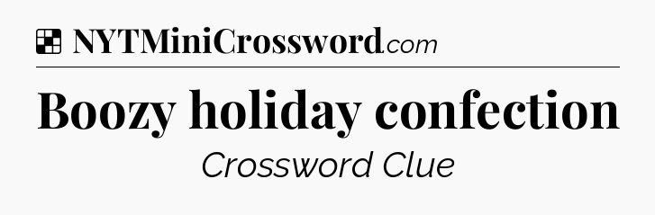 Solution: Boozy holiday confection - NYT Crossword