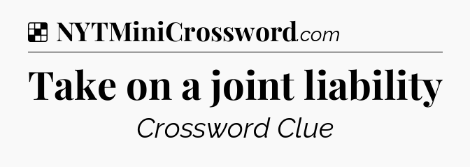 Solution: Take on a joint liability - NYT Crossword