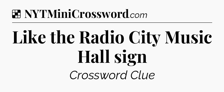 Solution: Like the Radio City Music Hall sign - NYT Crossword