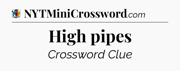 High pipes Crossword Clue