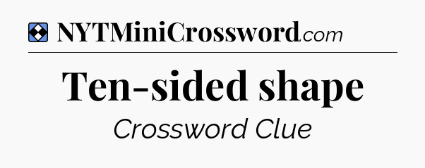 Solution: Ten-sided shape - NYT Mini Crossword