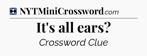 Solution: It's all ears - NYT Mini Crossword