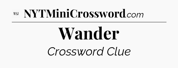 Wander - WSJ Crossword