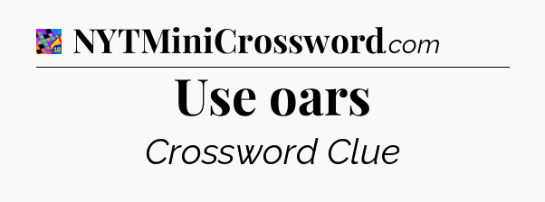 Use oars Crossword Clue