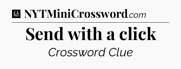 Send with a click - LA Times Crossword