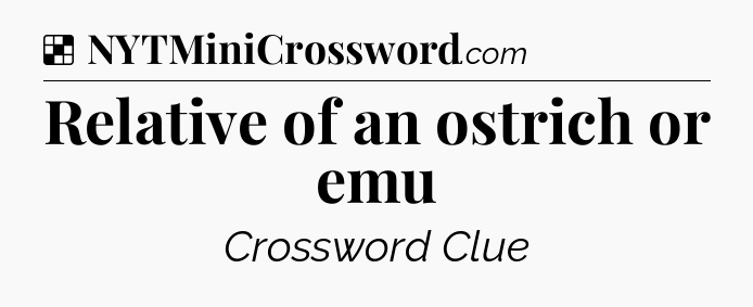 Solution: Relative of an ostrich or emu - NYT Crossword