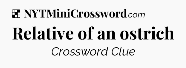 Solution: Relative of an ostrich - NYT Crossword