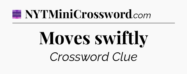 Moves swiftly - Thomas Joseph Crossword