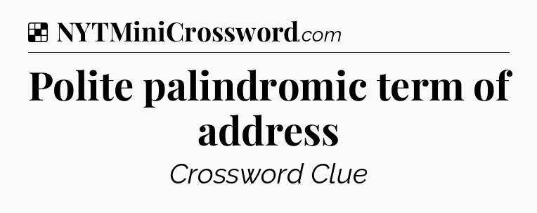 Solution: Polite palindromic term of address - NYT Crossword