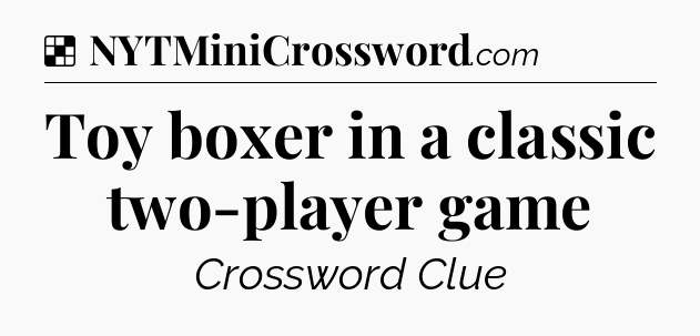 Solution: Toy boxer in a classic two-player game - NYT Crossword