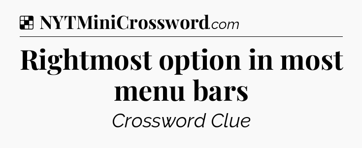 Solution: Rightmost option in most menu bars - NYT Crossword