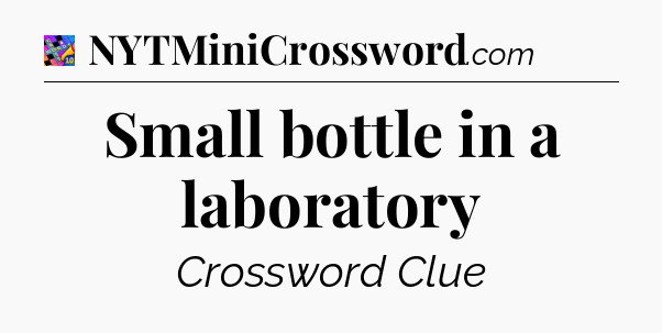 Small bottle in a laboratory Crossword Clue