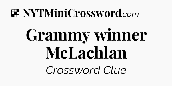 Solution: Grammy winner McLachlan - NYT Crossword