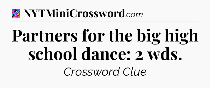 Partners for the big high school dance: 2 wds Crossword Clue