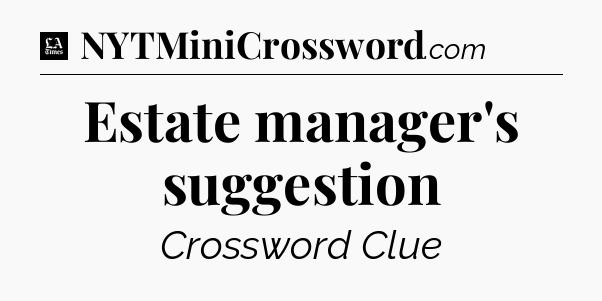 Estate manager's suggestion - LA Times Crossword