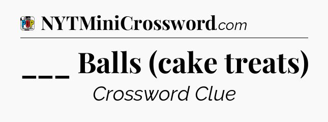 ___ Balls (cake treats) Crossword Clue