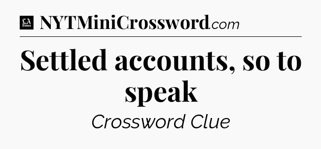 Settled accounts, so to speak - LA Times Crossword