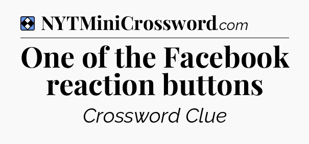 Solution: One of the Facebook reaction buttons - NYT Mini Crossword