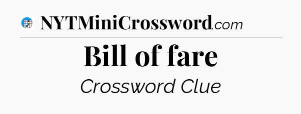 Bill of fare Crossword Clue