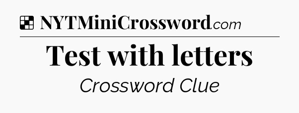 Solution: Test with letters - NYT Crossword