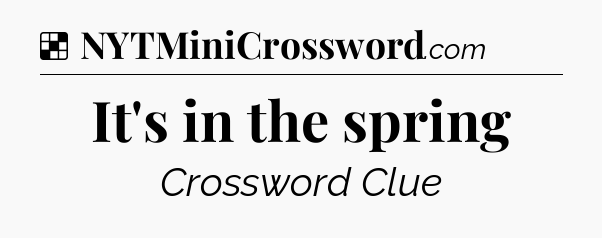 Solution: It's in the spring - NYT Crossword