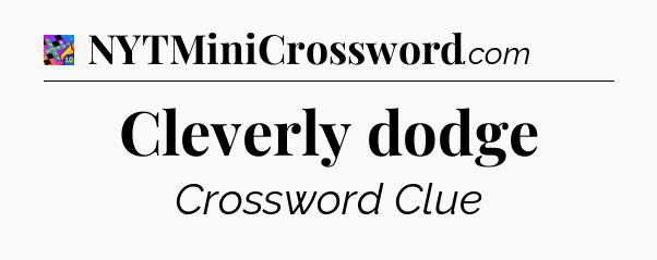 Cleverly dodge Crossword Clue