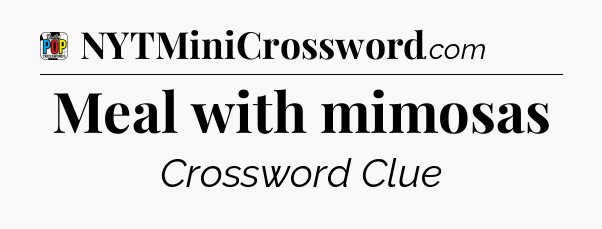 Meal with mimosas Crossword Clue