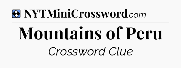 Solution: Mountains of Peru - NYT Mini Crossword