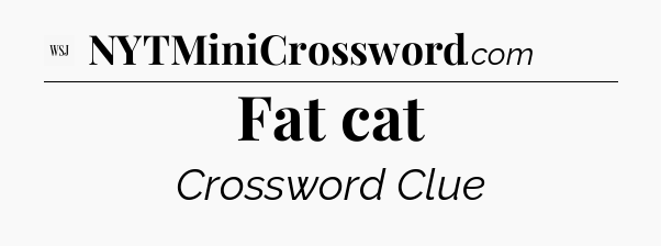 Fat cat - WSJ Crossword