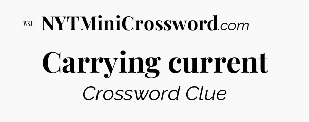Carrying current - WSJ Crossword