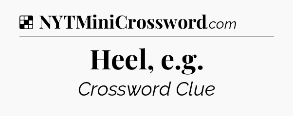 Solution: Heel, e.g - NYT Crossword