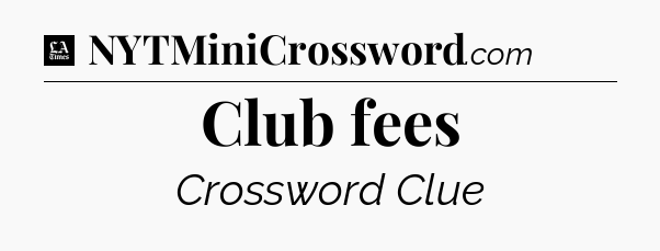 Club fees - LA Times Crossword