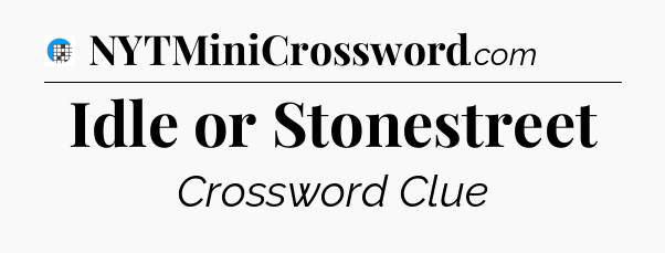 Idle or Stonestreet Crossword Clue
