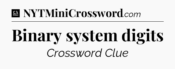 Binary system digits - LA Times Crossword