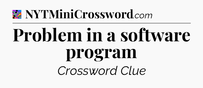 Problem in a software program Crossword Clue