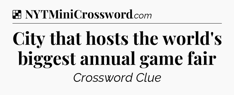 Solution: City that hosts the world's biggest annual game fair - NYT Crossword