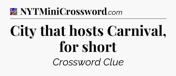 City that hosts Carnival, for short Crossword Clue
