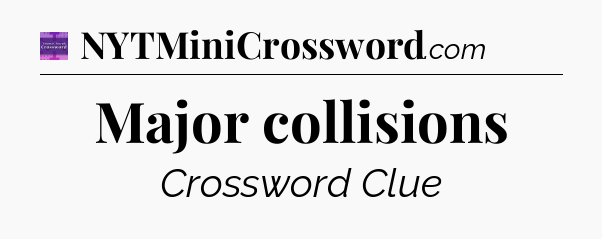 Major collisions - Thomas Joseph Crossword