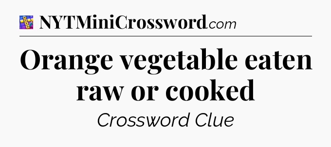 Orange vegetable eaten raw or cooked Codycross