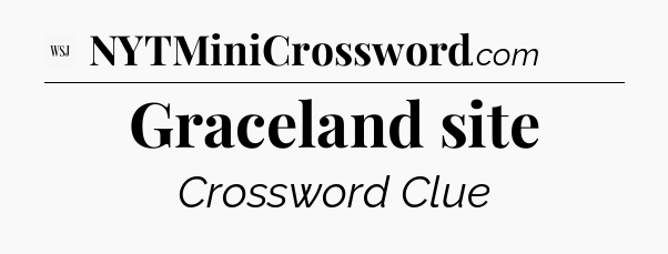Graceland site - WSJ Crossword