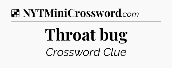 Solution: Throat bug - NYT Crossword