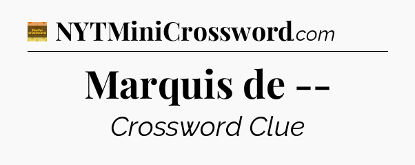 Marquis de -- - Eugene Sheffer Crossword