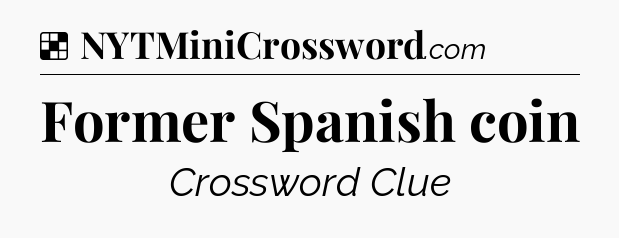 Solution: Former Spanish coin - NYT Crossword