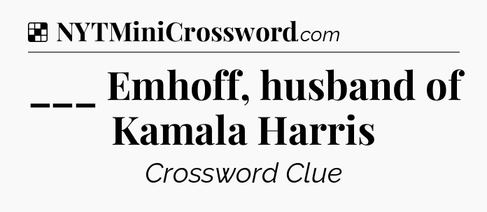 Solution: ___ Emhoff, husband of Kamala Harris - NYT Crossword