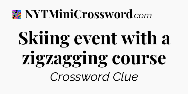 Skiing event with a zigzagging course Crossword Clue