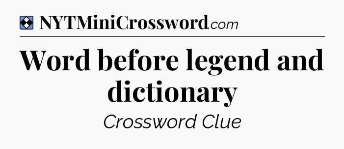 Solution: Word before legend and dictionary - NYT Mini Crossword